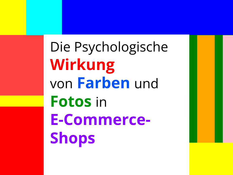 Die Psychologische Wirkung von Farben und Fotos in E-Commerce-Shops